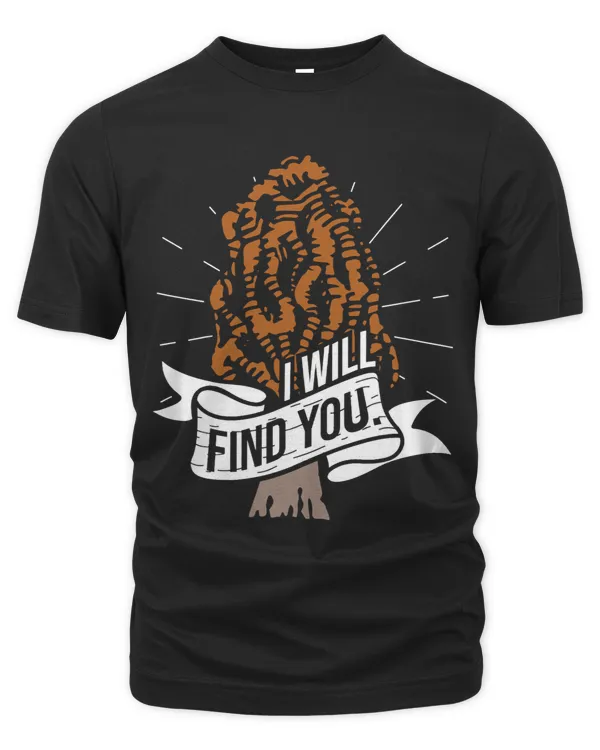 I Will Find You Morel Mushroom Hunting Mushroom Hunter