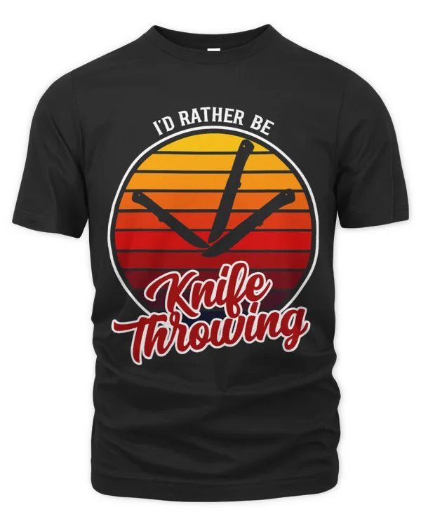 Id Rather Be Knife Throwing Clothing Funny Knife Throwing