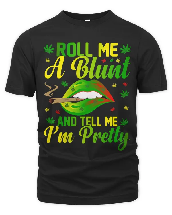 Roll Me A Blunt Tell Me I am Pretty Funny smoker
