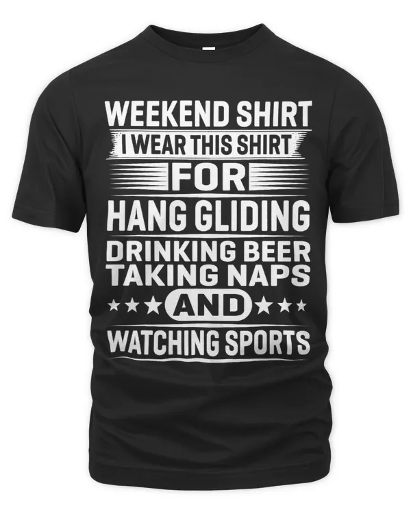 Weekend Shirt I Wear This Shirt For Hang Gliding Drinking