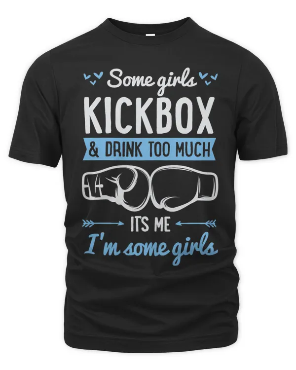 Womens Some Girls Kickbox And Drink Too Much Its Me Im Some Girls