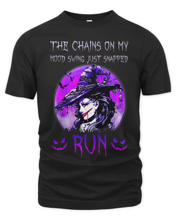 Witch Halloween The Chains On My Mood Swing Just Snapped Run
