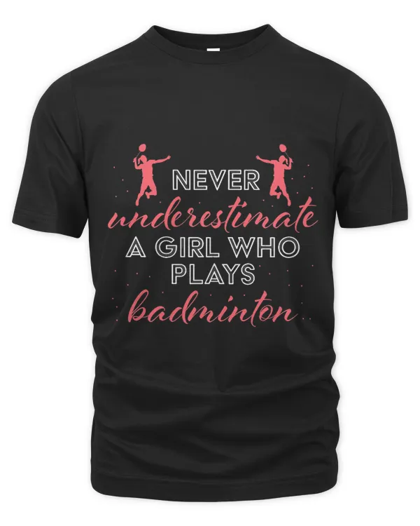 Never Underestimate A Badminton Girl Gift Badminton