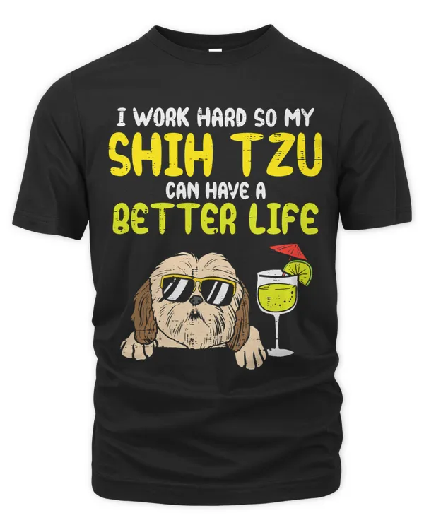 Work Hard Shih Tzu Better Life Funny Dog Lover Owner Gift