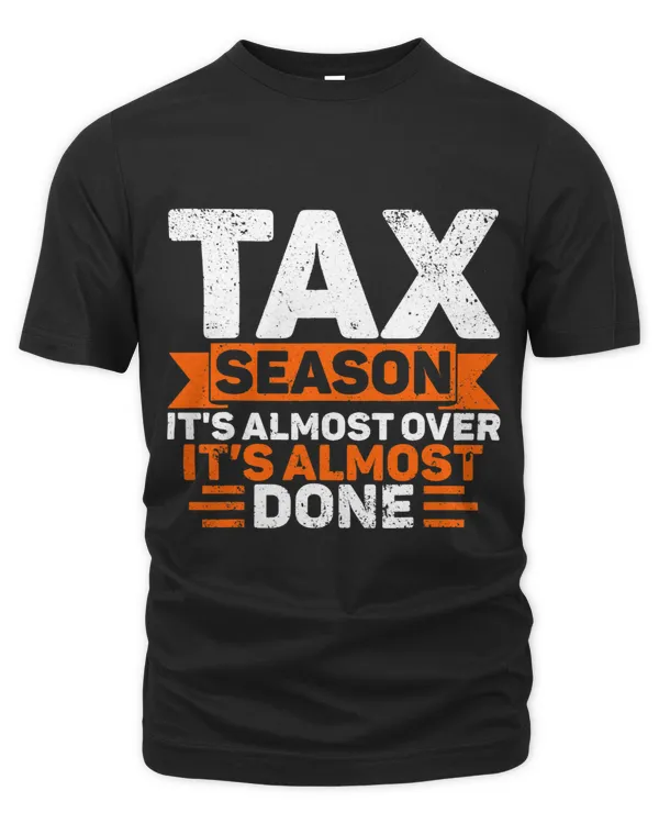 Tax Season Its Almost Over Its Almost Done Tax Day