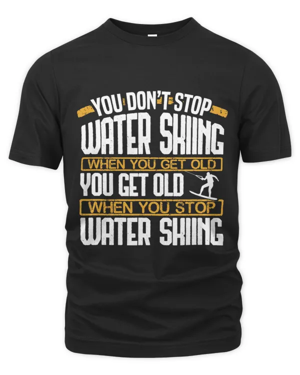 You Don´t Stop Water Skiing When You Get Old Skier Gift 1
