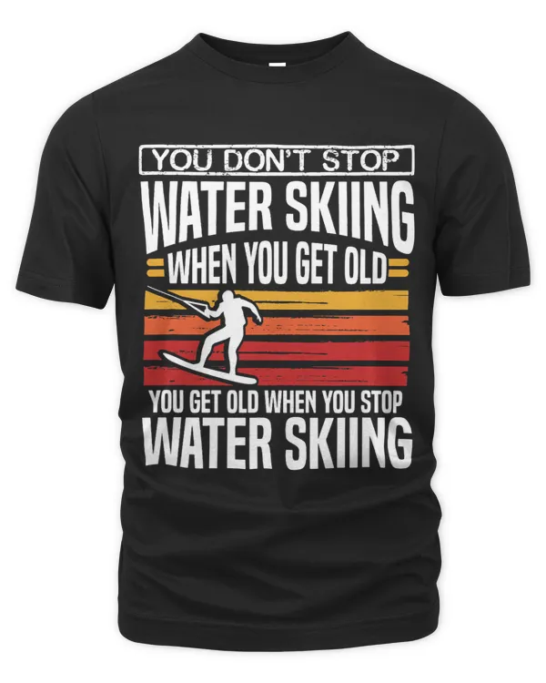You Don´t Stop Water Skiing When You Get Old Skier Gift