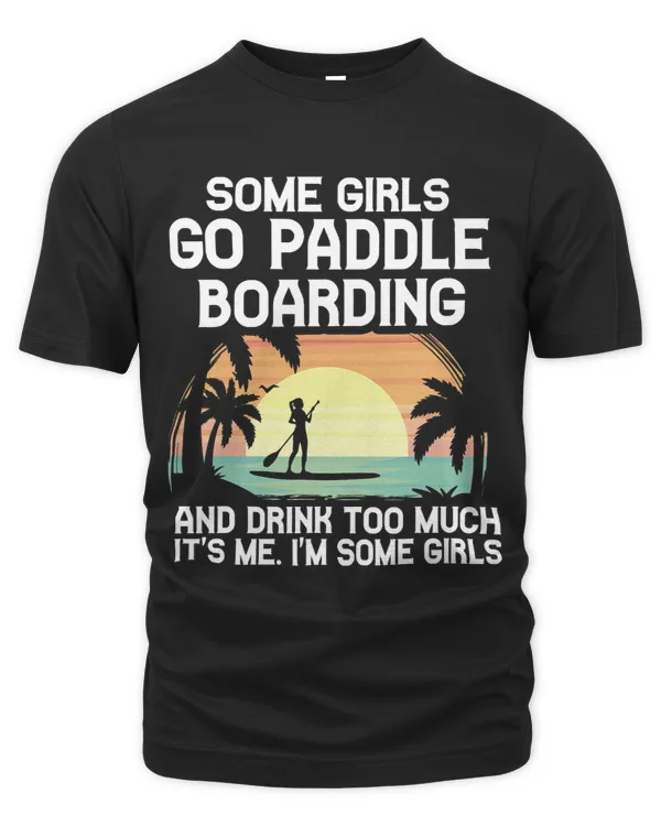 Funny Some Girls Paddle Board Gift Women Cool Paddling Lady 1