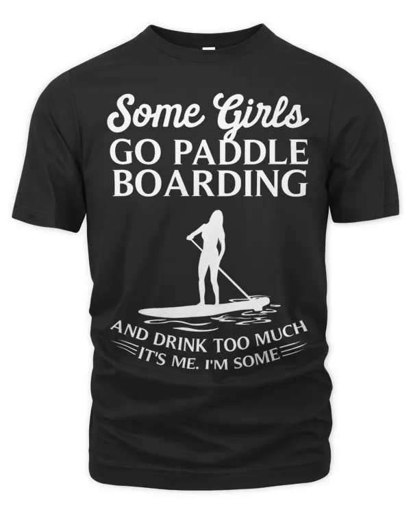 Funny Some Girls Paddle Board Gift Women Cool Paddling Lady 2 9
