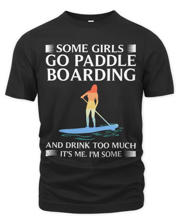 Funny Some Girls Paddle Board Gift Women Cool Paddling Lady 3