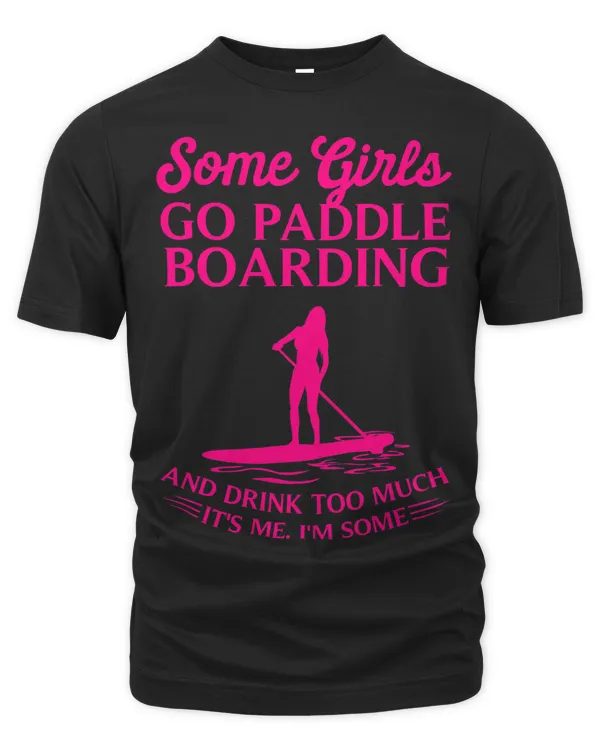 Funny Some Girls Paddle Board Gift Women Cool Paddling Lady 4