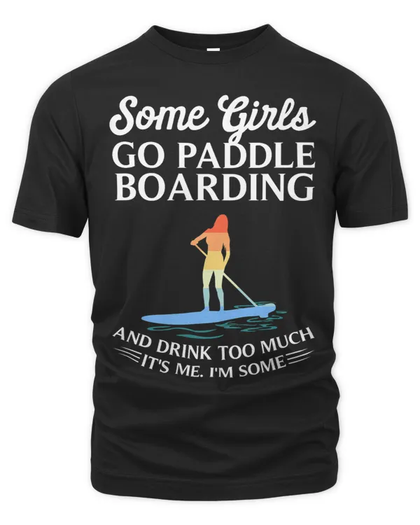 Funny Some Girls Paddle Board Gift Women Cool Paddling Lady