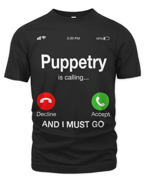 Puppetry is calling and i must go! T-Shirt
