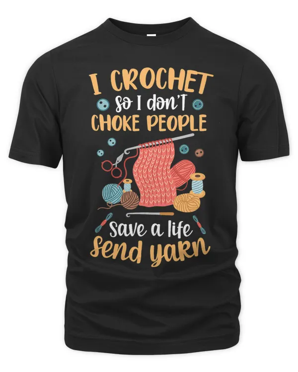 I Crochet So I Dont Choke People For A Crocheter