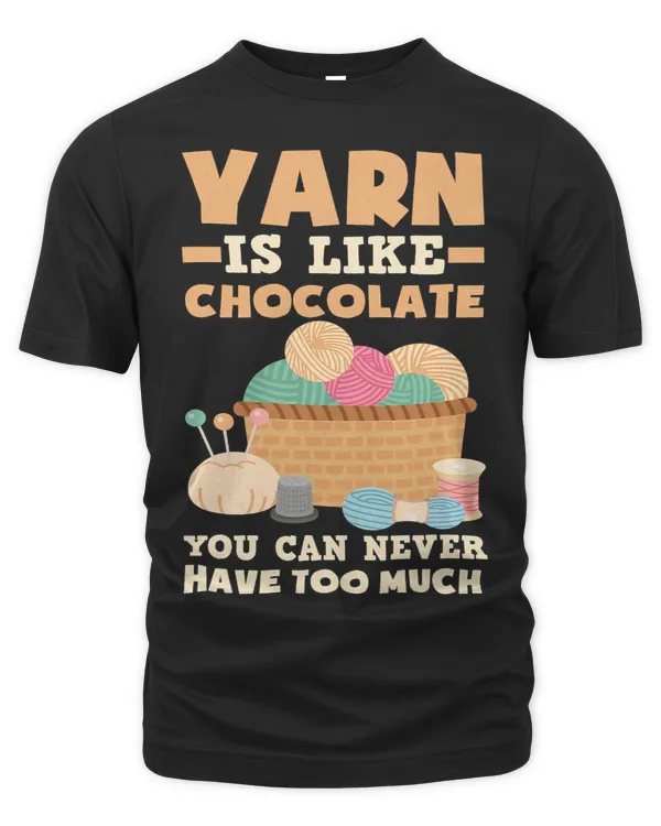 Yarn Is Like Chocolate You Can Never Have Too Much Knitter