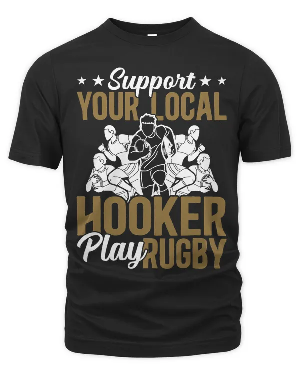 Funny Rugby Player Support Your Local Hooker Play Rugby Gift