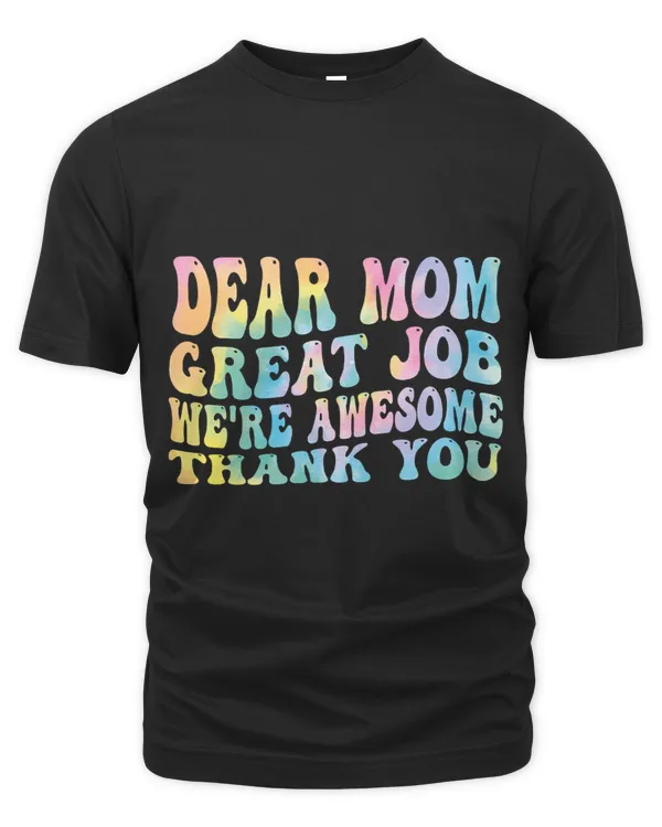 Dear Mom Great Job Were Awesome groovy tie dey Mothers day