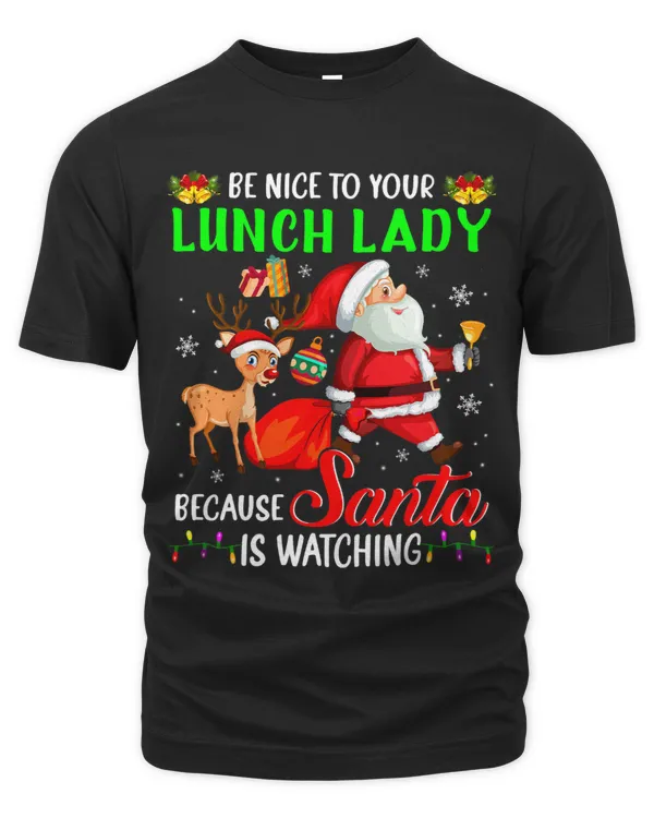 Be Nice To Your Lunch Lady Santa is Watching Christmas