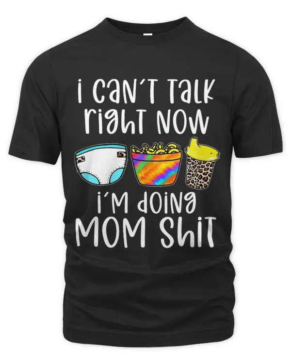 Funny I Cant Talk Right Now Im Doing Mom Shit Gifts Mother