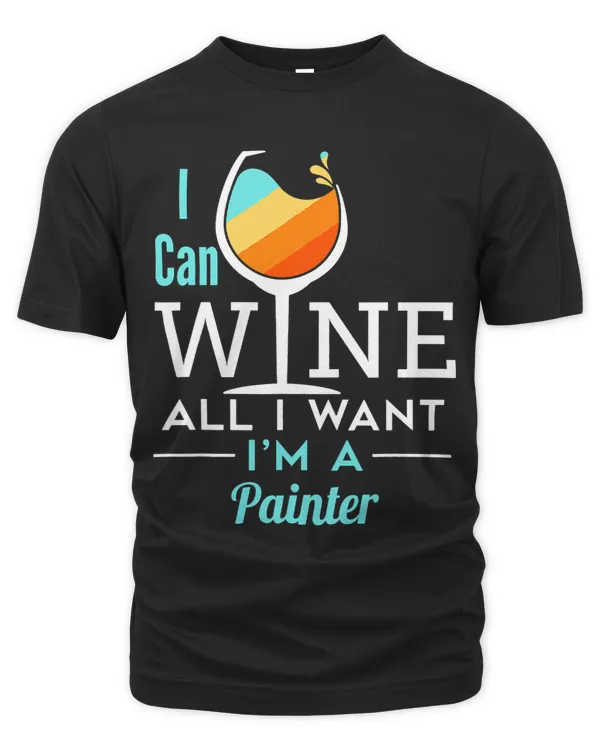 Funny Painter Wine All I Want House Painting Artist