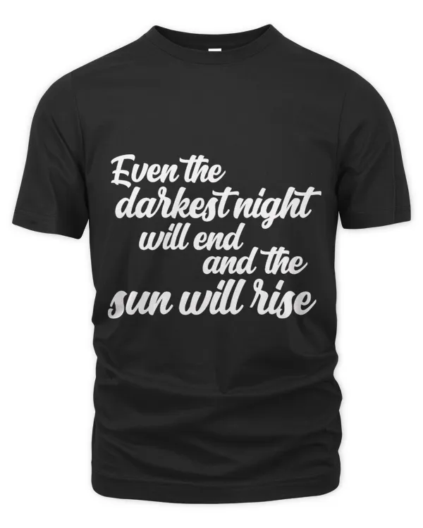 Even The Darkest Night Will End And The Sun Will Rise 1