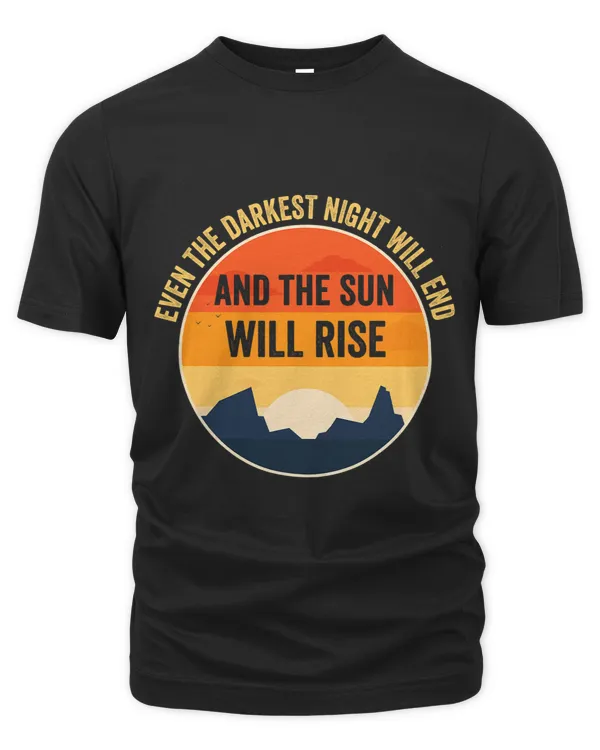Even The Darkest Night Will End And The Sun Will Rise
