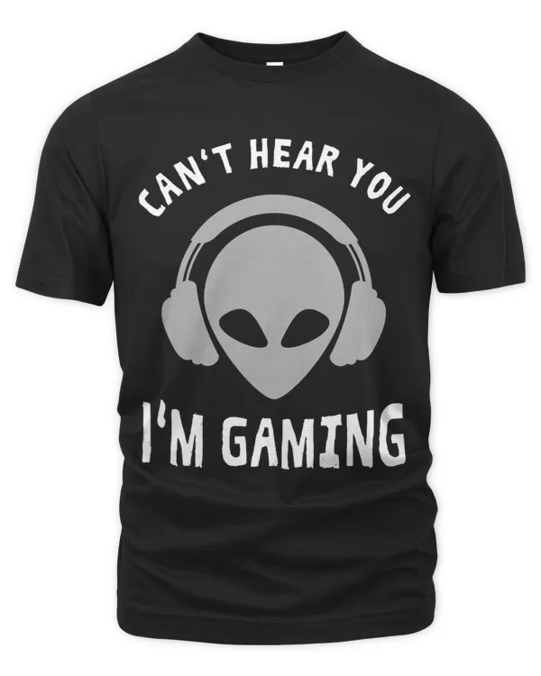 Cant Hear You Im Gaming for Gamers Headphone Gamer Alien