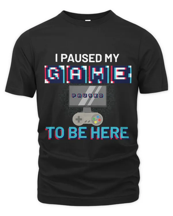 Funny Video Gamer Game Paused To Be Here Cute Gift