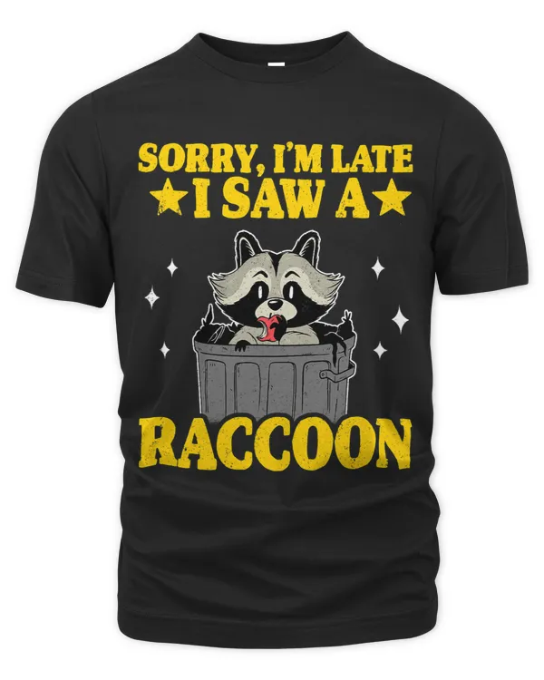 Garbage Panda Trash Sorry Im Late I Saw A Raccoon