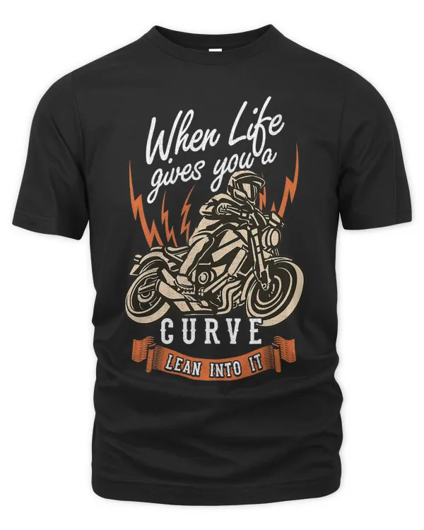 When Life Gives You A Curve Lean Into It Motorcycle Rider