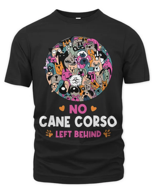 No Cane Corso Left Behind Dog Lover Sayings Pets Quotes