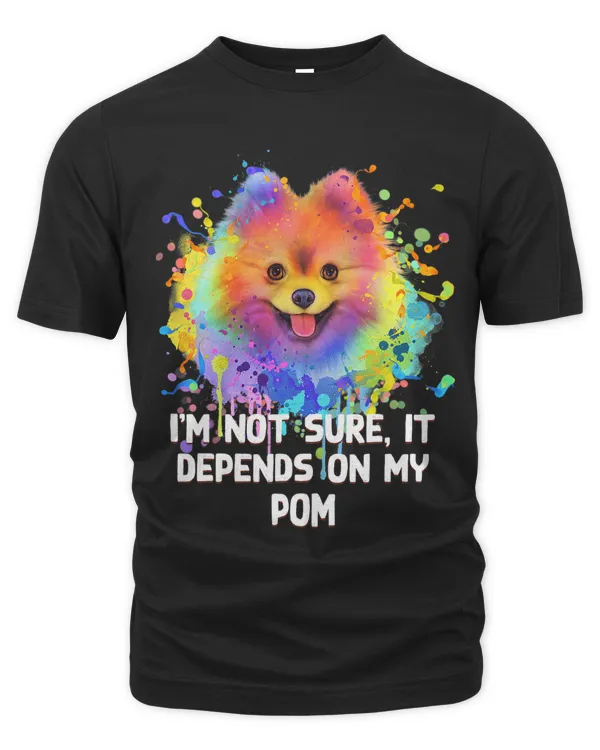 Not Sure It Depends on My Pom Fur Mom Pomeranian Fur Dad