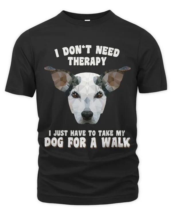 I Dont Need Therapy I Just Have To Take My Dog For A Walk