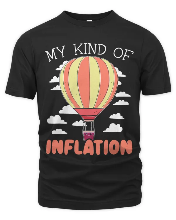 My Kind Of Inflation Hot Air Balloon Balloonist Aeronaut