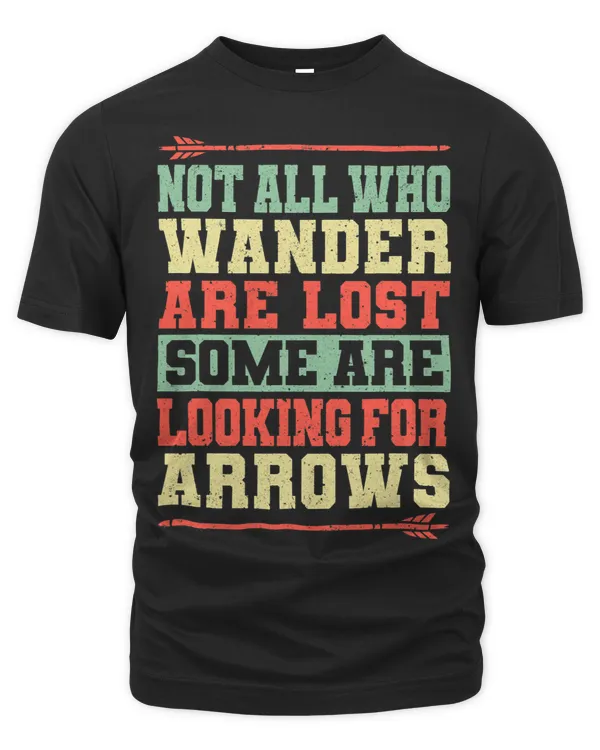 Not All Who Wander Are Lost Some Are Looking For Arrows 2