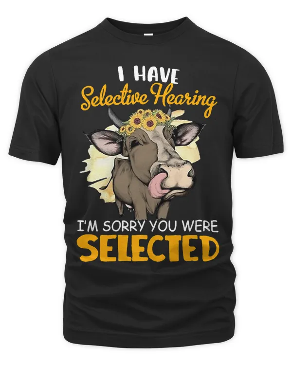 I Have Selective Hearing Im Sorry You Make Selected