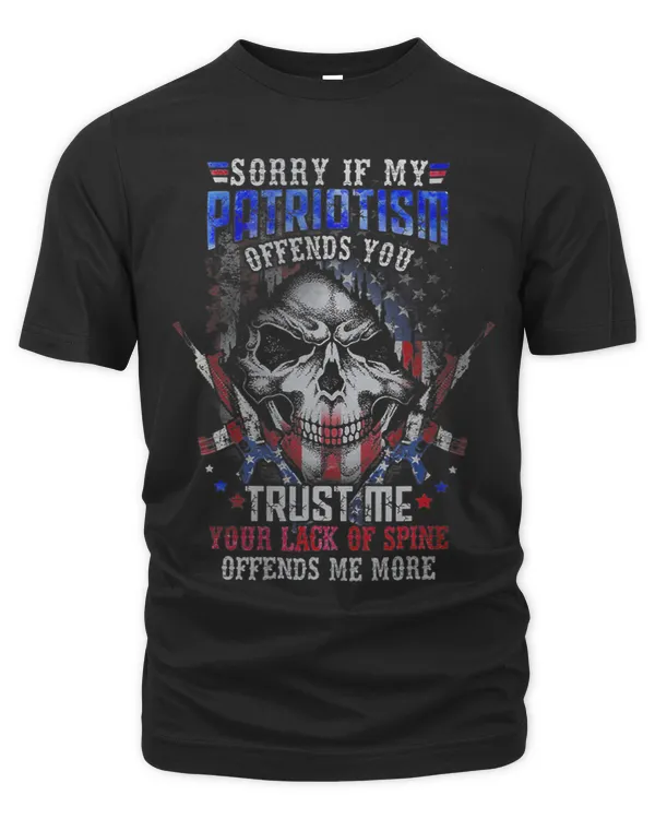 Sorry If My Patriotism Offends You Trust Me Your Lack