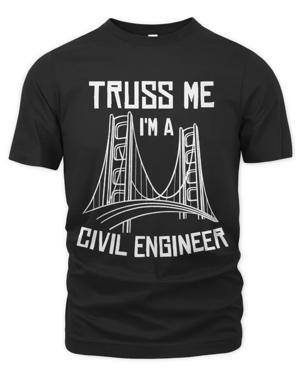 Truss Me Im A Civil Engineer Gift Bridge Engineering 1
