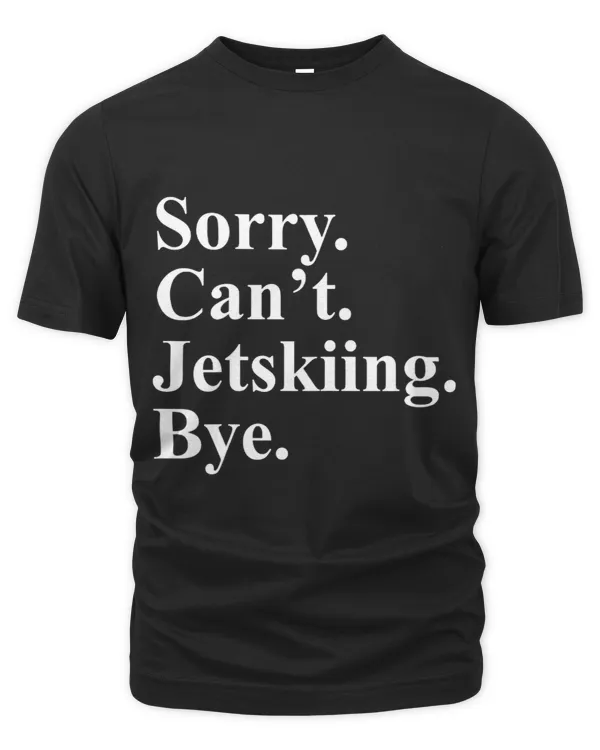 Sorry Cant Jetskiing Bye Funny Jetskiing For People That