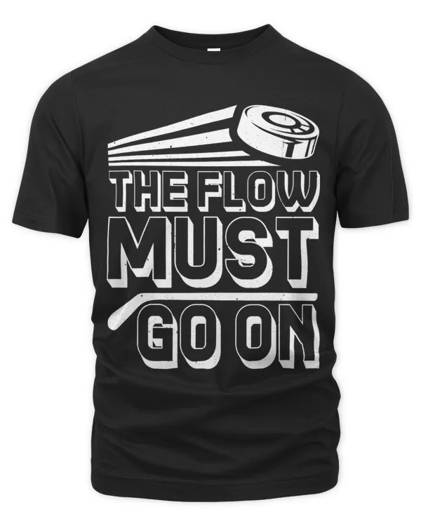 The Flow Must Go On -------- T-Shirt