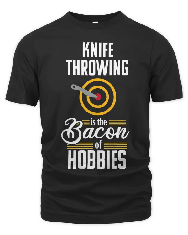 Knife Throwing Funny Bacon Quote Hobby Gift Tshirt