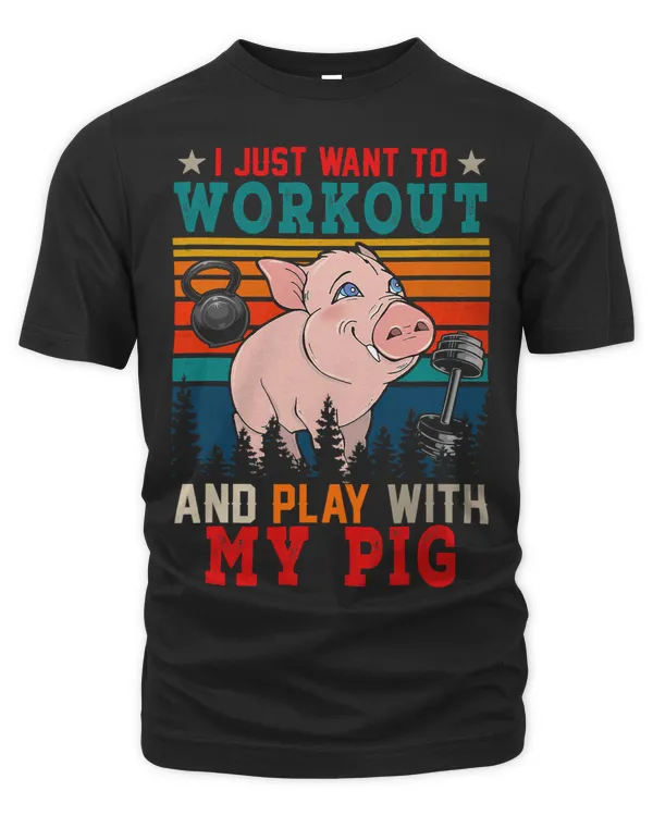 Vintage Retro I Just Want To Workout And Play With My Pig