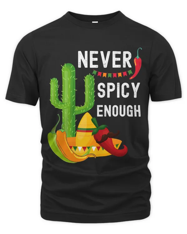 Its never spicy enough Funny Chili Pepper Cinco de Mayo