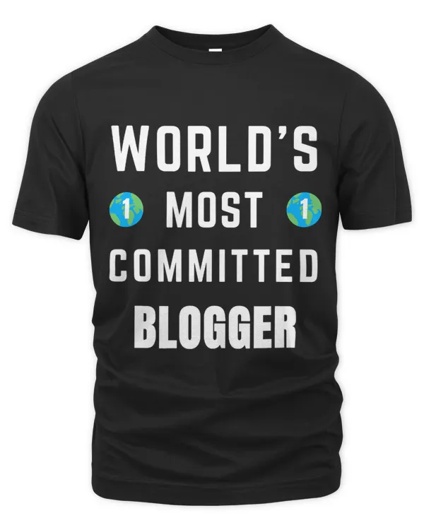 Funny Text Saying Worlds Most Committed Blogger