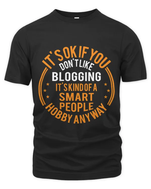 Its Okay If You Dont Like Blogging Funny Blogger Gift