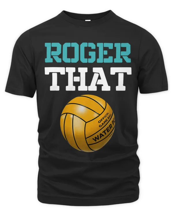 Roger That Water Polo Player Funny Ball Sport Water Polo 3