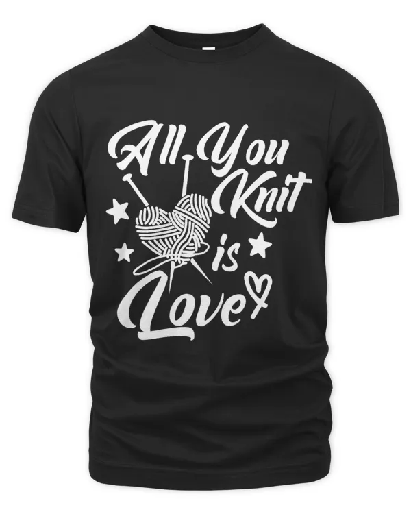 All You Knit Is A Love Crafting Knitter Gift Knitting Lover