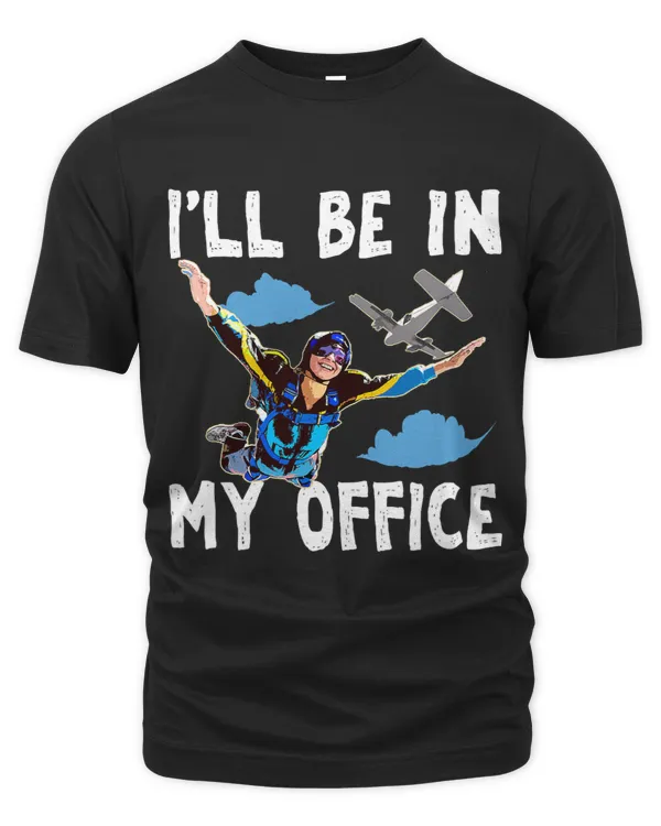 Skydiving Shirt Ill Be In My Office Skydiving