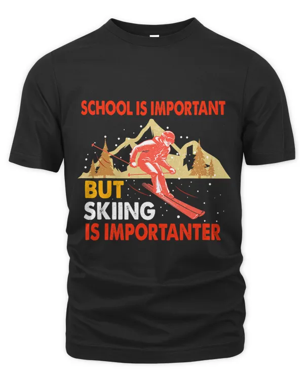 School Is Important But Skiing Is Importanter Funny Ski 1