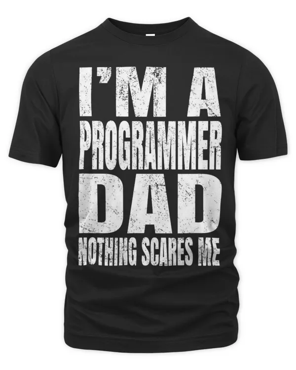 Im A Programmer Dad Nothing Scares Me Funny Coding